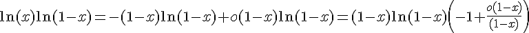 \Large \ln(x)\ln(1-x) = -(1-x)\ln(1-x) + o(1-x)\ln(1-x) = (1-x)\ln(1-x)\left(-1 + \frac{o(1-x)}{(1-x)}\right)